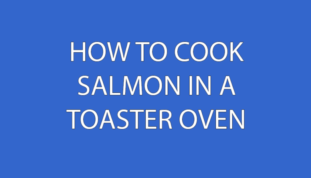 Cooking salmon in a toaster oven
